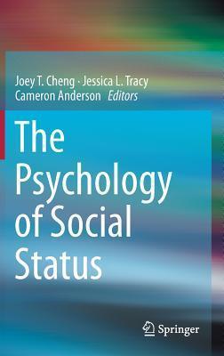 The Psychology of Social Status By: Joey T Cheng, Jessica L Tracy, Cameron Anderson