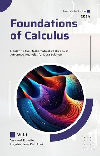 Foundations of Calculus for Data Science Application of Calculus to Data Science