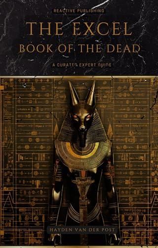 The Excel Book Of The Dead: Bring Your Sheets Back To Life By: Hayden Van Der Post, Vincent Bisette